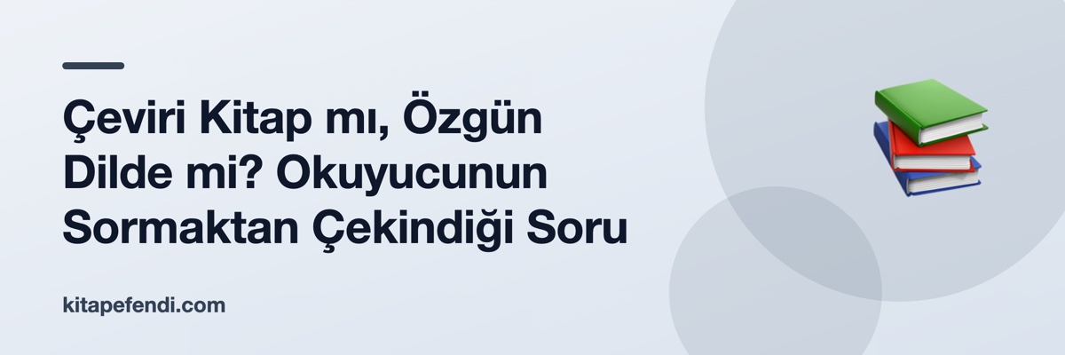 Çeviri Kitap mı, Özgün Dilde mi? Okuyucunun Sormaktan Çekindiği Soru